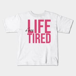 I'm Life Tired Kids T-Shirt